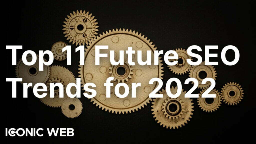 Top 11 Future SEO Trends for 2022